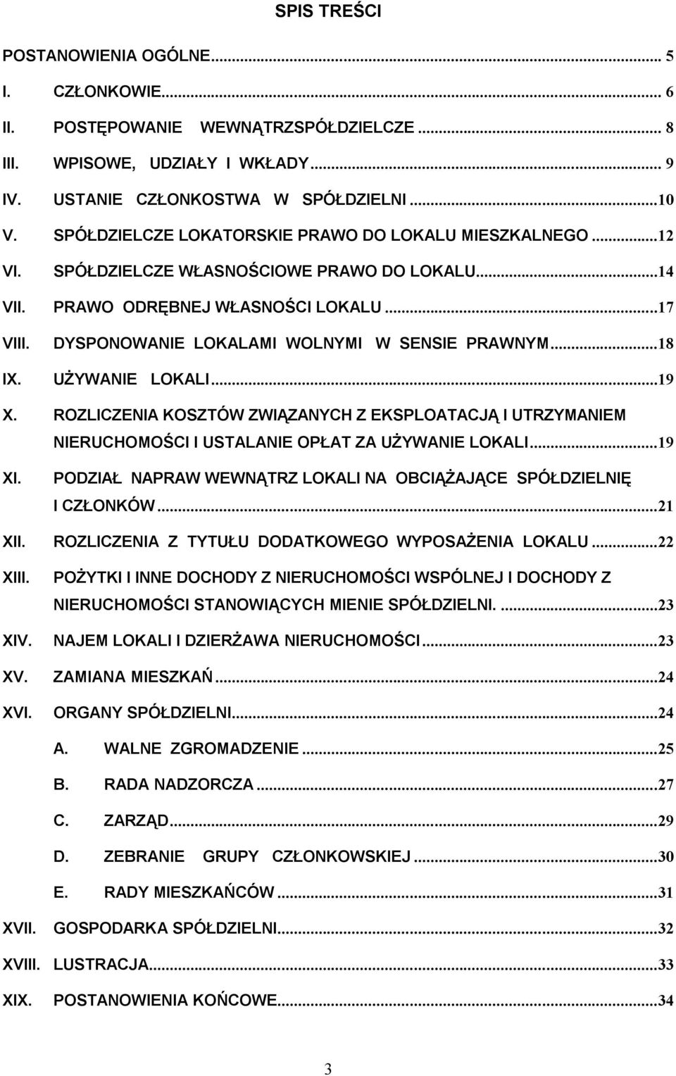 DYSPONOWANIE LOKALAMI WOLNYMI W SENSIE PRAWNYM...18 UŻYWANIE LOKALI...19 X. ROZLICZENIA KOSZTÓW ZWIĄZANYCH Z EKSPLOATACJĄ I UTRZYMANIEM NIERUCHOMOŚCI I USTALANIE OPŁAT ZA UŻYWANIE LOKALI...19 XI.