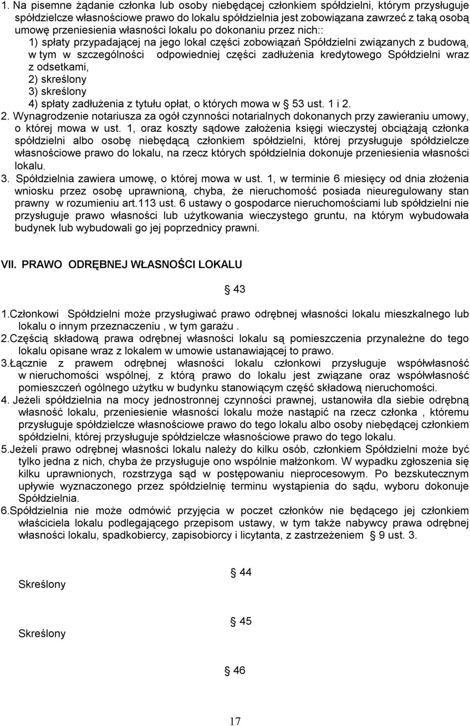 kredytowego Spółdzielni wraz z odsetkami, 2) skreślony 3) skreślony 4) spłaty zadłużenia z tytułu opłat, o których mowa w 53 ust. 1 i 2. 2. Wynagrodzenie notariusza za ogół czynności notarialnych dokonanych przy zawieraniu umowy, o której mowa w ust.