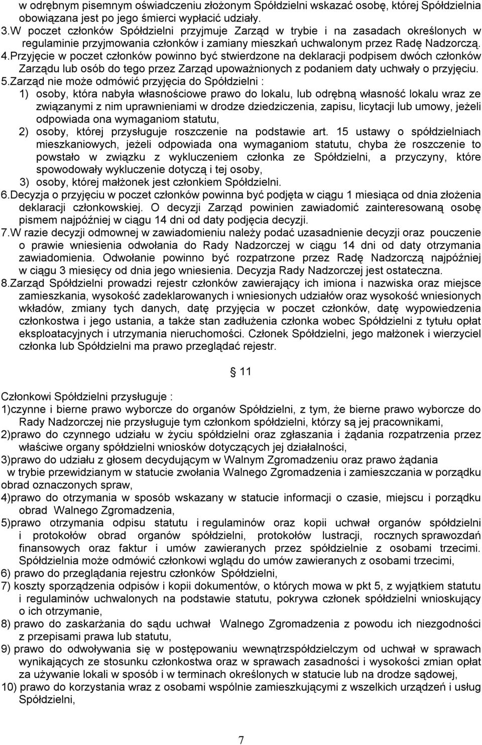 Przyjęcie w poczet członków powinno być stwierdzone na deklaracji podpisem dwóch członków Zarządu lub osób do tego przez Zarząd upoważnionych z podaniem daty uchwały o przyjęciu. 5.