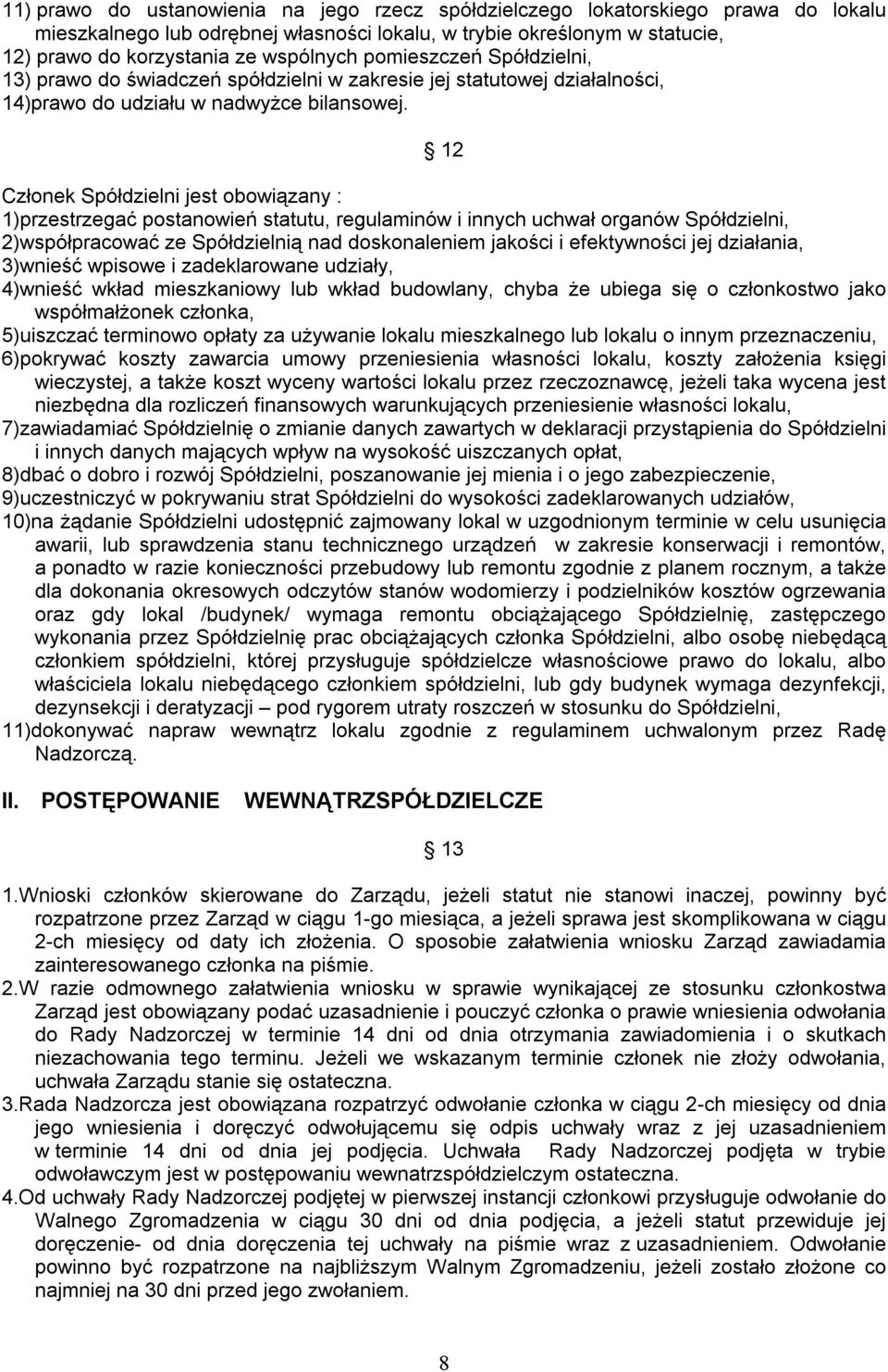 12 Członek Spółdzielni jest obowiązany : 1)przestrzegać postanowień statutu, regulaminów i innych uchwał organów Spółdzielni, 2)współpracować ze Spółdzielnią nad doskonaleniem jakości i efektywności