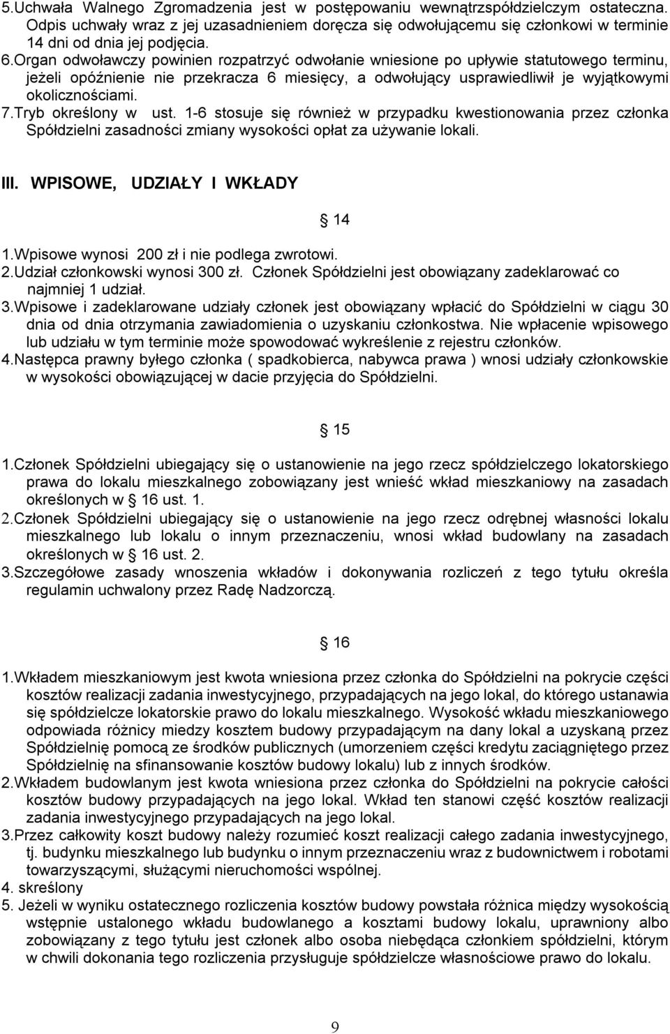 Organ odwoławczy powinien rozpatrzyć odwołanie wniesione po upływie statutowego terminu, jeżeli opóźnienie nie przekracza 6 miesięcy, a odwołujący usprawiedliwił je wyjątkowymi okolicznościami. 7.