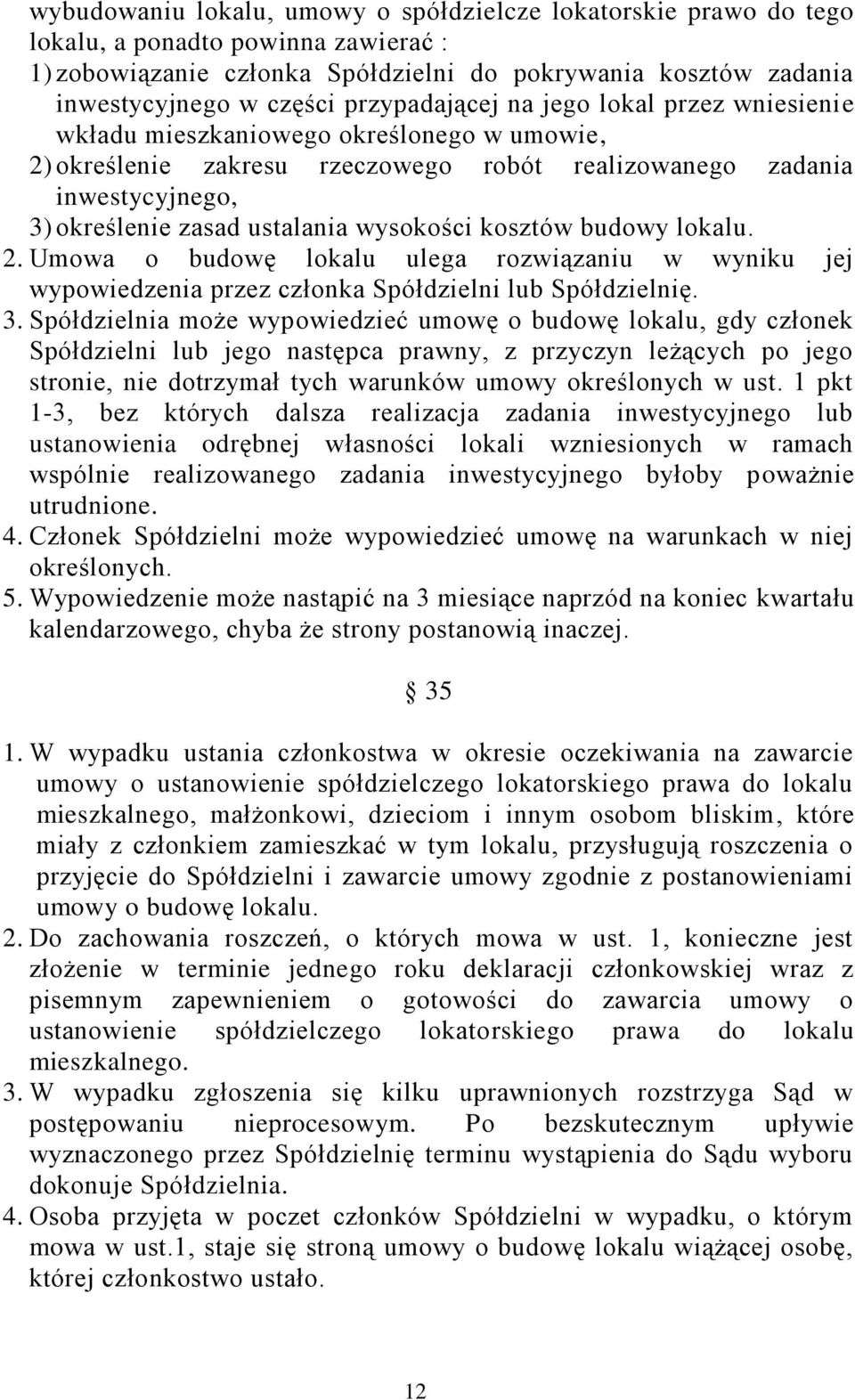 wysokości kosztów budowy lokalu. 2. Umowa o budowę lokalu ulega rozwiązaniu w wyniku jej wypowiedzenia przez członka Spółdzielni lub Spółdzielnię. 3.