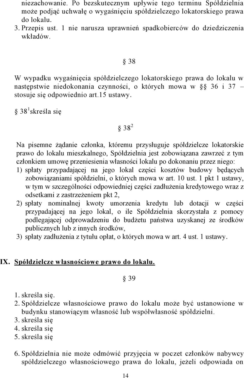 38 W wypadku wygaśnięcia spółdzielczego lokatorskiego prawa do lokalu w następstwie niedokonania czynności, o których mowa w 36 i 37 stosuje się odpowiednio art.15 ustawy.