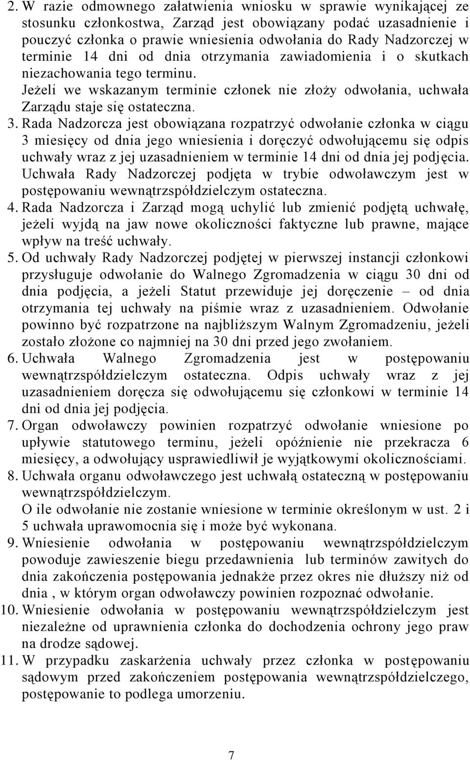 Rada Nadzorcza jest obowiązana rozpatrzyć odwołanie członka w ciągu 3 miesięcy od dnia jego wniesienia i doręczyć odwołującemu się odpis uchwały wraz z jej uzasadnieniem w terminie 14 dni od dnia jej