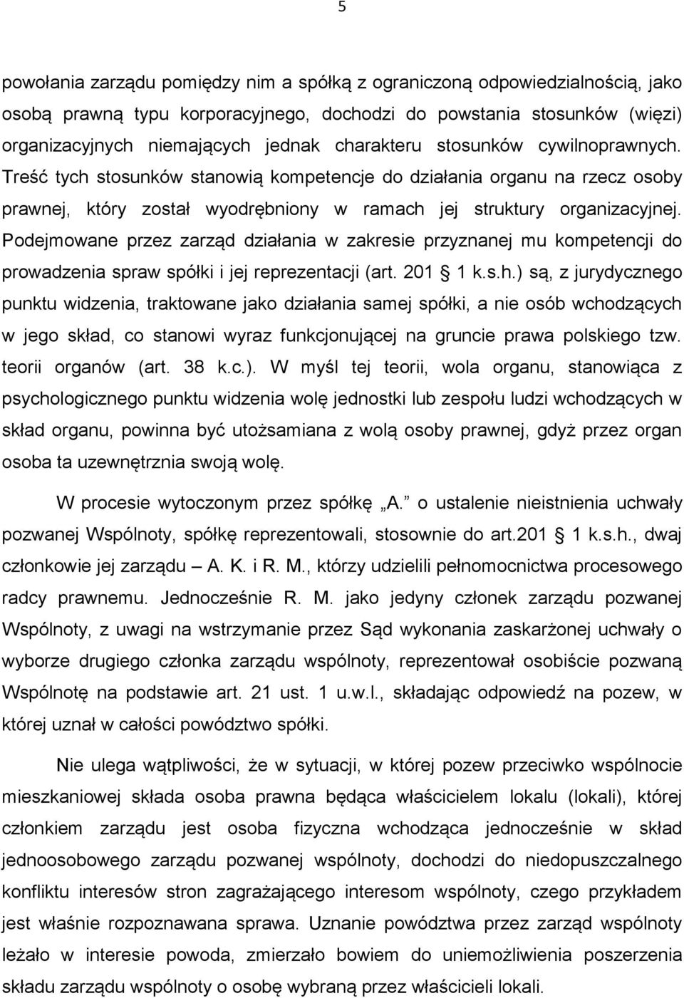 Podejmowane przez zarząd działania w zakresie przyznanej mu kompetencji do prowadzenia spraw spółki i jej reprezentacji (art. 201 1 k.s.h.