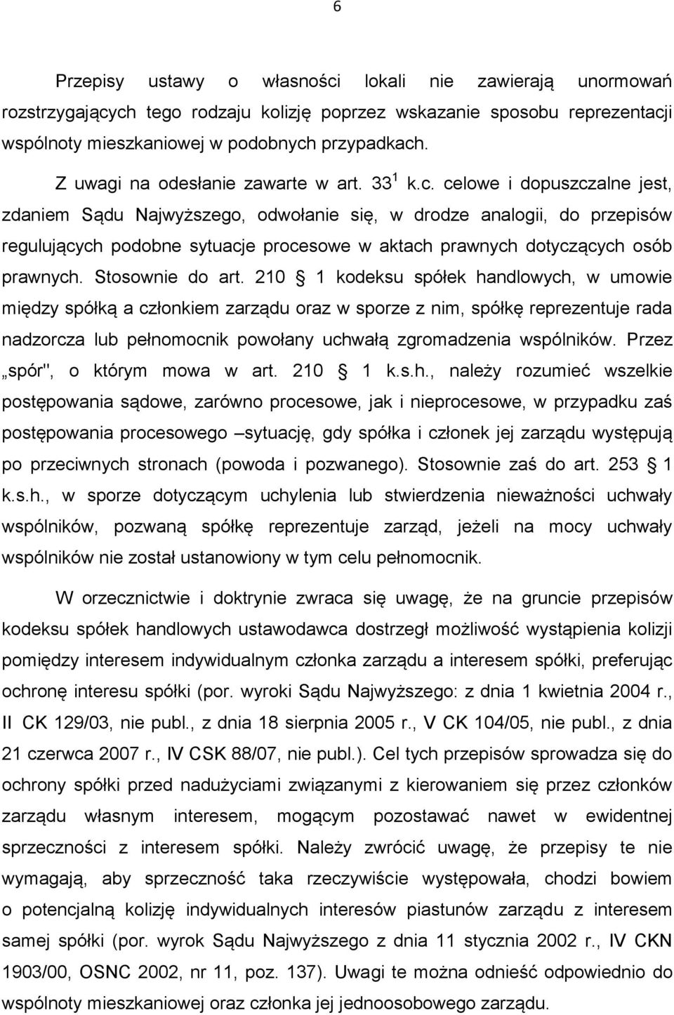 celowe i dopuszczalne jest, zdaniem Sądu Najwyższego, odwołanie się, w drodze analogii, do przepisów regulujących podobne sytuacje procesowe w aktach prawnych dotyczących osób prawnych.