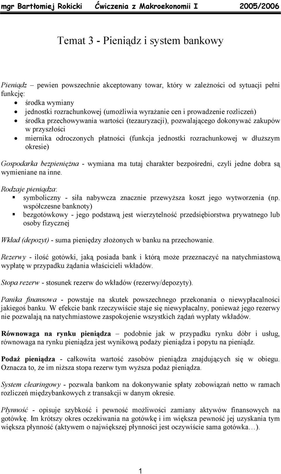 bezpieniężna - wymiana ma tutaj chaakte bezpośedni, czyli jedne doba są wymieniane na inne. Rodzaje pieniądza: symboliczny - siła nabywcza znacznie pzewyższa koszt jego wytwozenia (np.