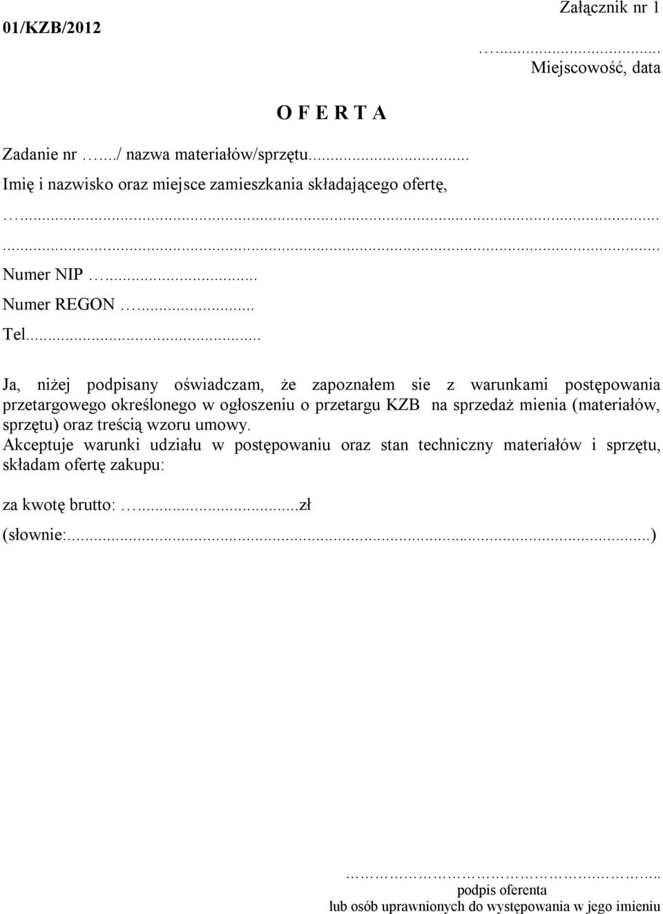 .. Ja, niżej podpisany oświadczam, że zapoznałem sie z warunkami postępowania przetargowego określonego w ogłoszeniu o przetargu KZB na sprzedaż mienia