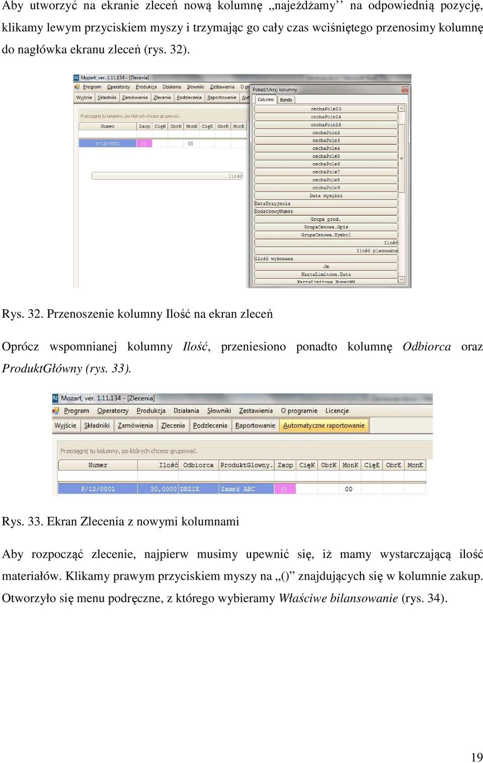 . Rys. 32. Przenoszenie kolumny Ilość na ekran zleceń Oprócz wspomnianej kolumny Ilość, przeniesiono ponadto kolumnę Odbiorca oraz ProduktGłówny (rys. 33)