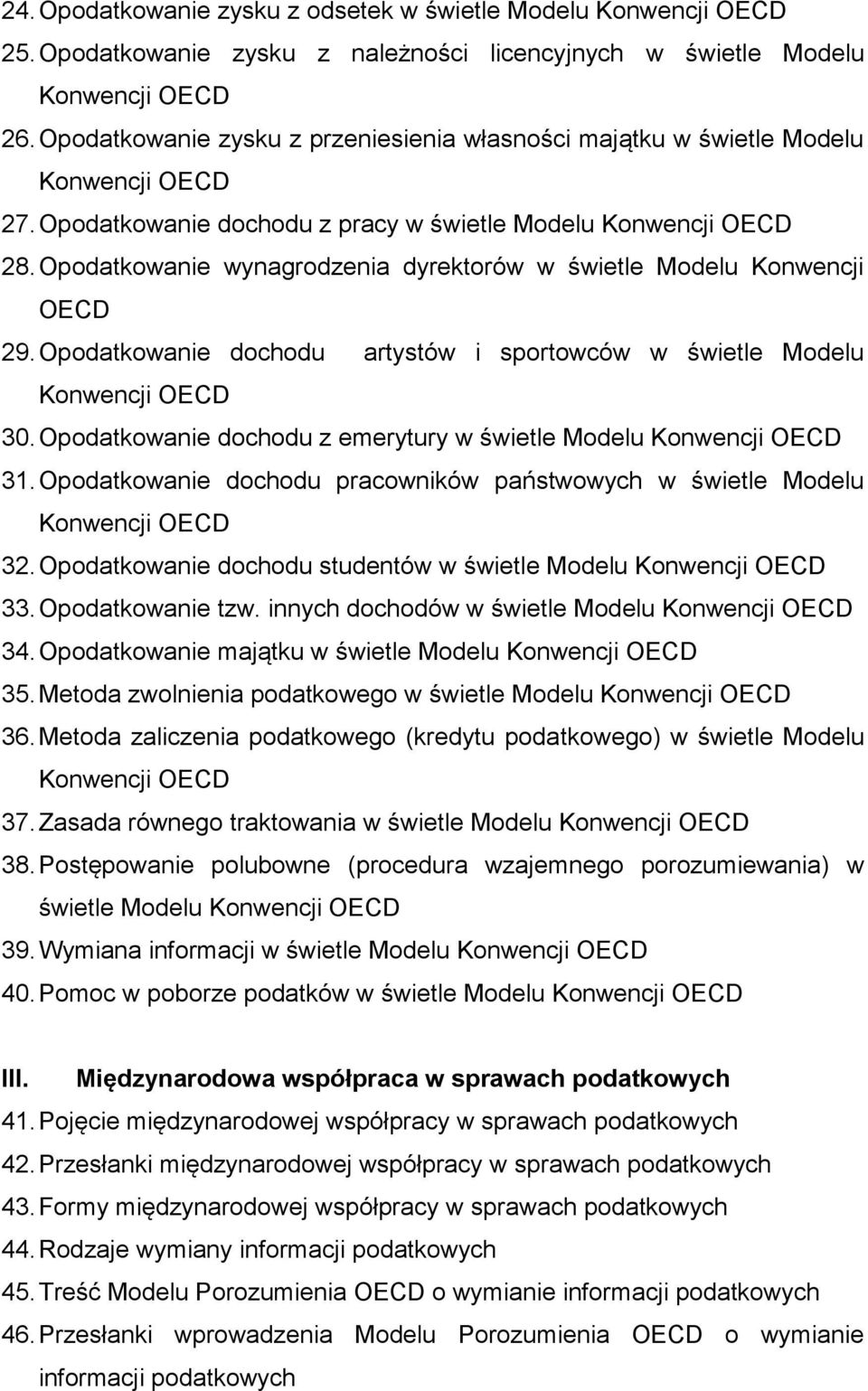 Opodatkowanie dochodu z emerytury w świetle Modelu 31. Opodatkowanie dochodu pracowników państwowych w świetle Modelu 32. Opodatkowanie dochodu studentów w świetle Modelu 33. Opodatkowanie tzw.