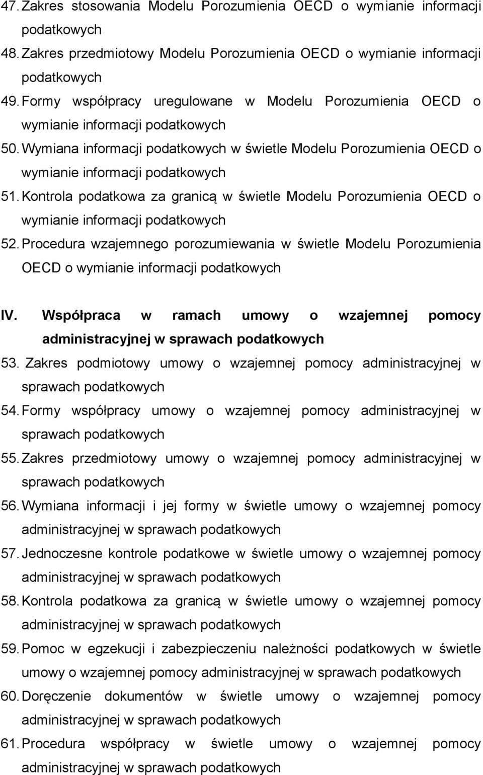 Kontrola podatkowa za granicą w świetle Modelu Porozumienia OECD o wymianie informacji 52. Procedura wzajemnego porozumiewania w świetle Modelu Porozumienia OECD o wymianie informacji IV.