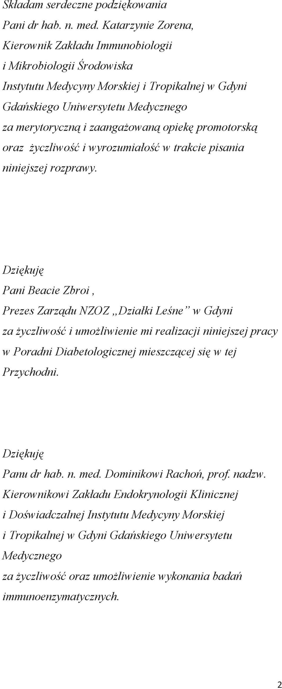 opiekę promotorską oraz życzliwość i wyrozumiałość w trakcie pisania niniejszej rozprawy.