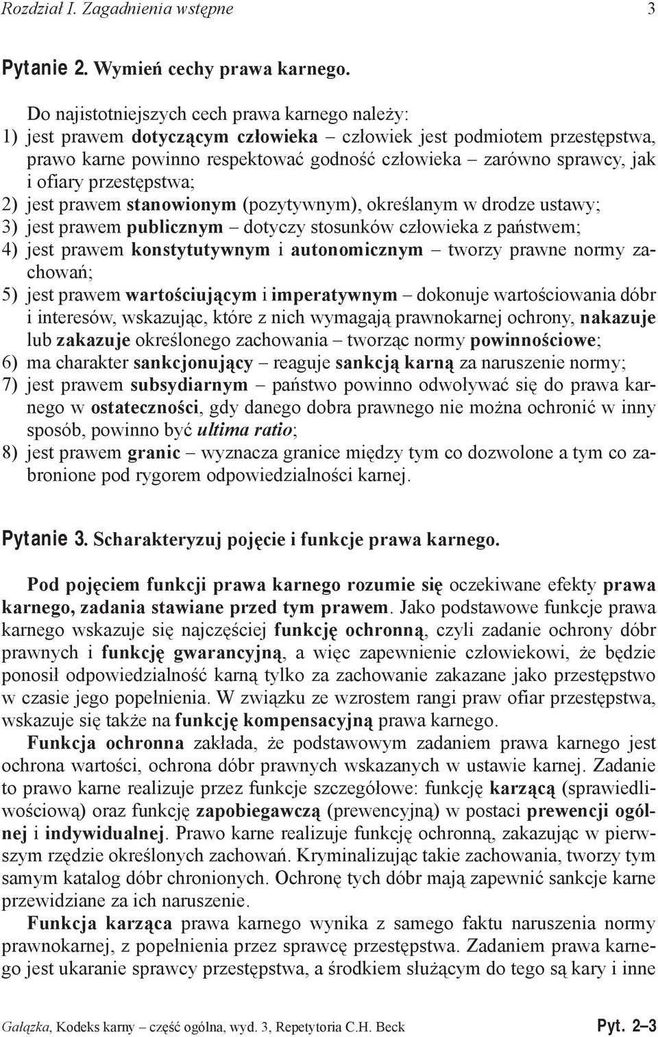 ofiary przestępstwa; 2) jest prawem stanowionym (pozytywnym), określanym w drodze ustawy; 3) jest prawem publicznym dotyczy stosunków człowieka z państwem; 4) jest prawem konstytutywnym i