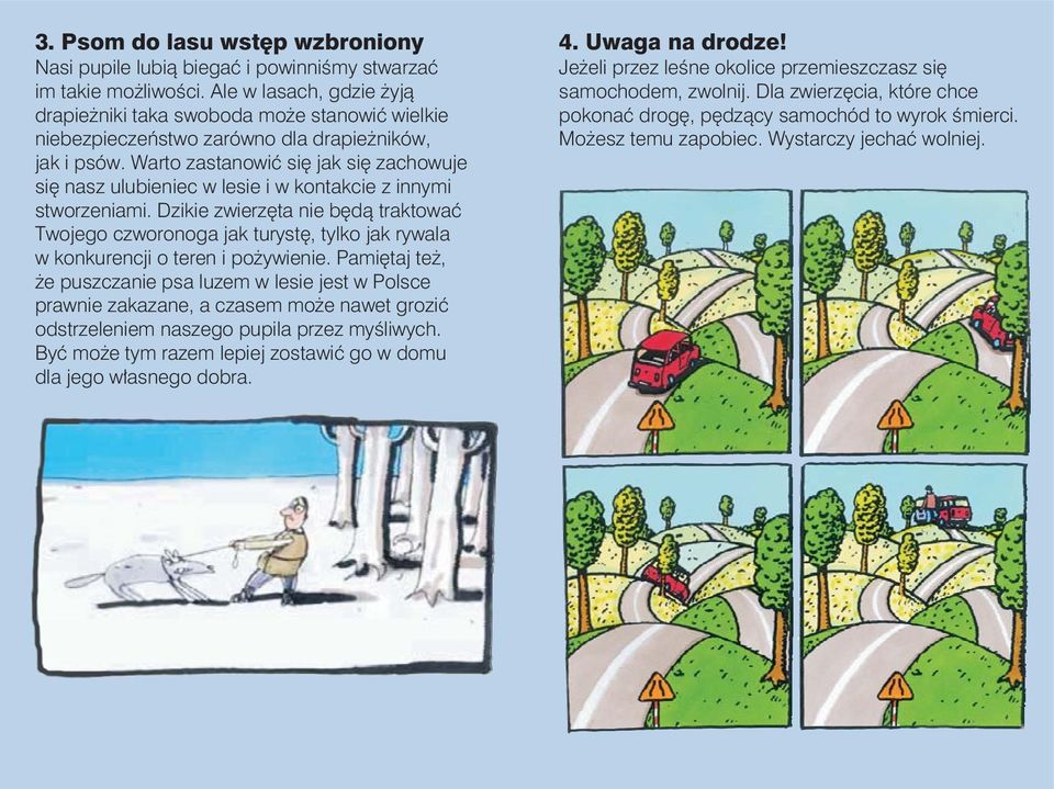 Warto zastanowić się jak się zachowuje się nasz ulubieniec w lesie i w kontakcie z innymi stworzeniami.