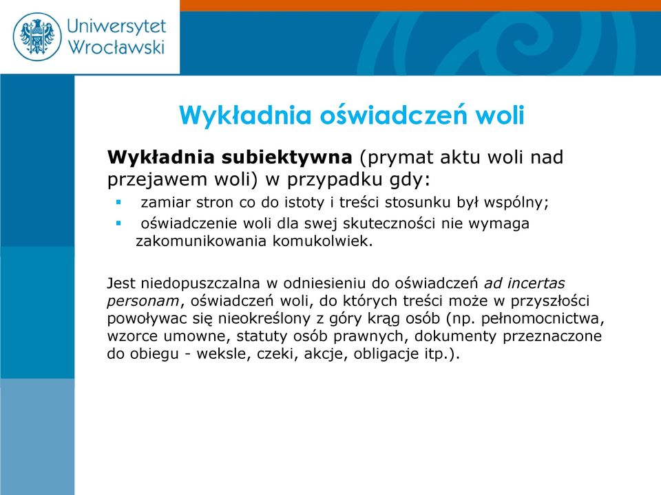 Jest niedopuszczalna w odniesieniu do oświadczeń ad incertas personam, oświadczeń woli, do których treści może w przyszłości powoływac