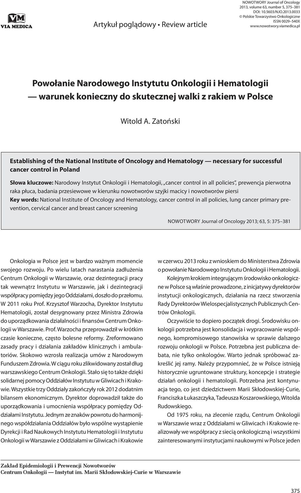 Zatoński Establishing of the National Institute of Oncology and Hematology necessary for successful cancer control in Poland Słowa kluczowe: Narodowy Instytut Onkologii i Hematologii, cancer control