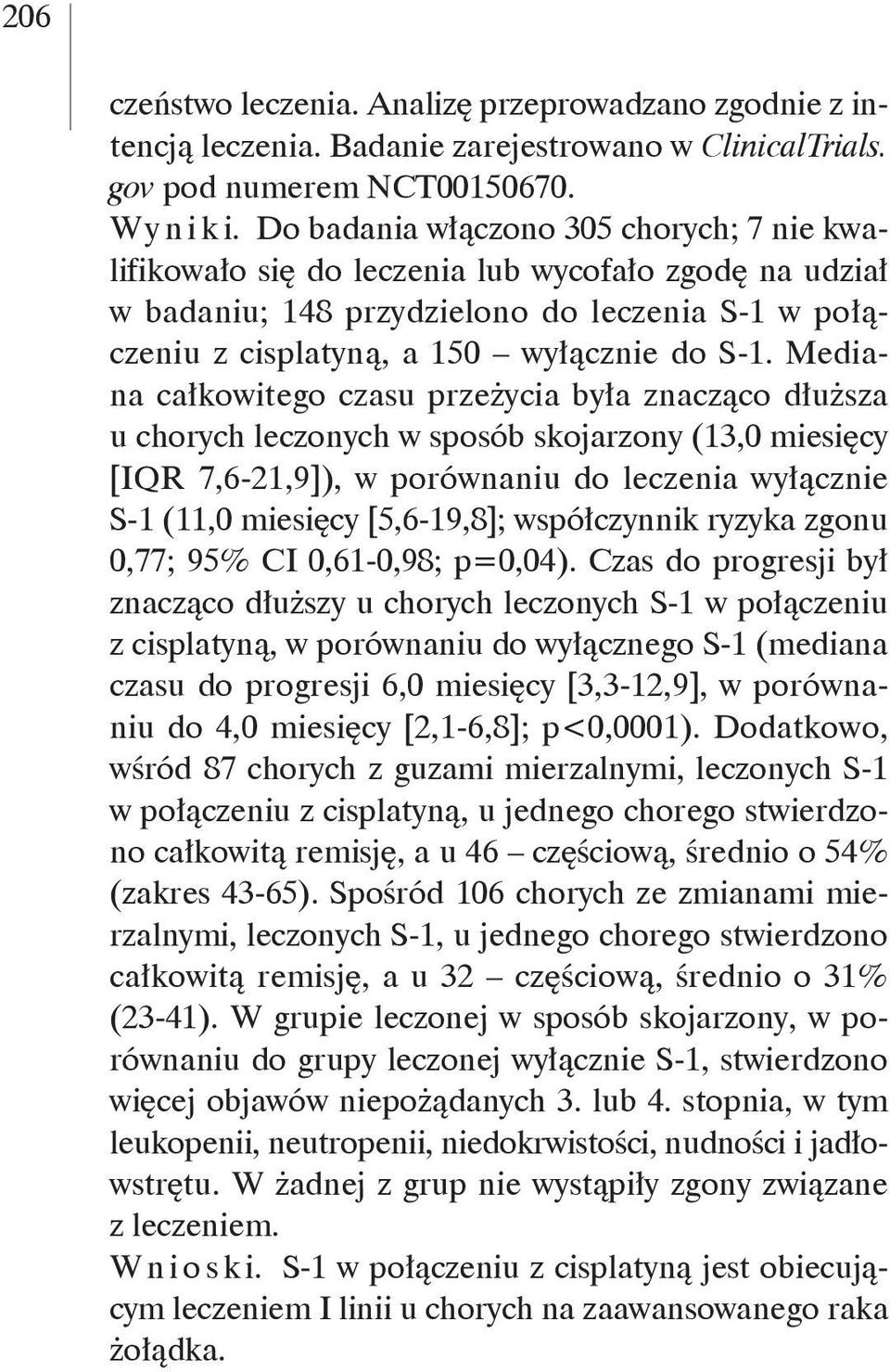 Mediana całkowitego czasu przeżycia była znacząco dłuższa u chorych leczonych w sposób skojarzony (13,0 miesięcy [IQR 7,6-21,9]), w porównaniu do leczenia wyłącznie S-1 (11,0 miesięcy [5,6-19,8];