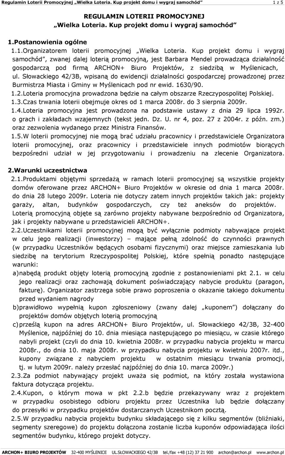 Słowackiego 42/3B, wpisaną do ewidencji działalności gospodarczej prowadzonej przez Burmistrza Miasta i Gminy w Myślenicach pod nr ewid. 1630/90. 1.2.Loteria promocyjna prowadzona będzie na całym obszarze Rzeczypospolitej Polskiej.