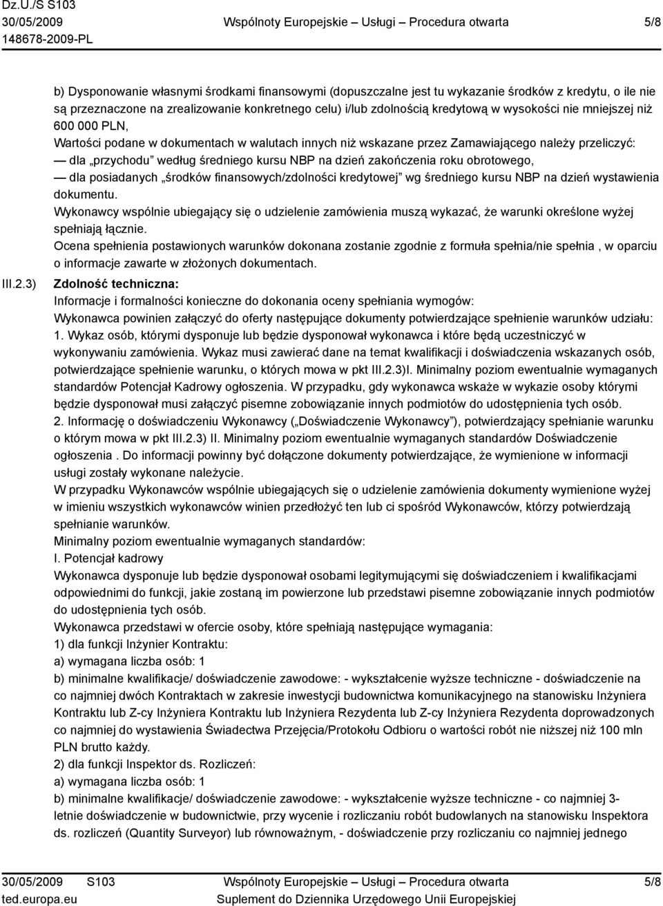 nie mniejszej niż 600 000 PLN, Wartości podane w dokumentach w walutach innych niż wskazane przez Zamawiającego należy przeliczyć: dla przychodu według średniego kursu NBP na dzień zakończenia roku