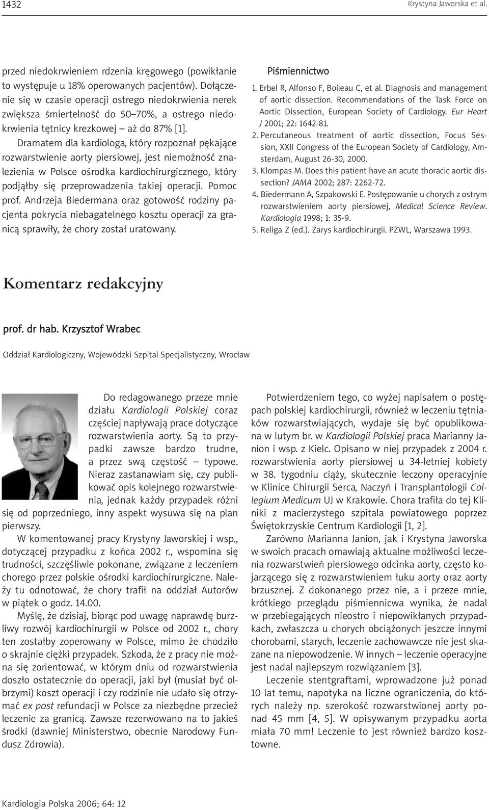 Dramatem dla kardiologa, który rozpoznał pękające rozwarstwienie aorty piersiowej, jest niemożność znalezienia w Polsce ośrodka kardiochirurgicznego, który podjąłby się przeprowadzenia takiej