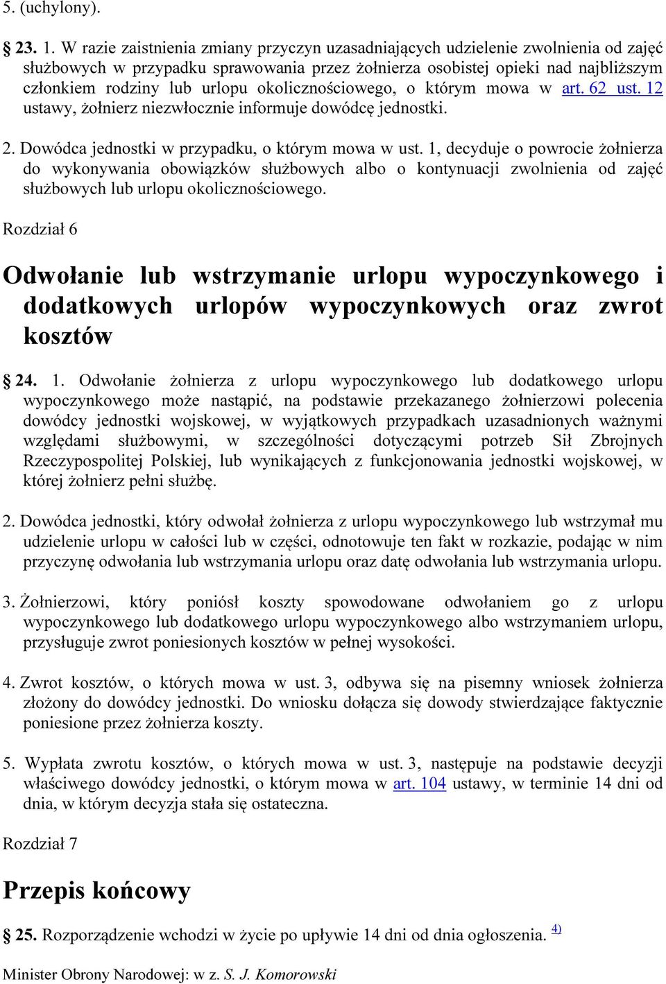 okolicznościowego, o którym mowa w art. 62 ust. 12 ustawy, żołnierz niezwłocznie informuje dowódcę jednostki. 2. Dowódca jednostki w przypadku, o którym mowa w ust.