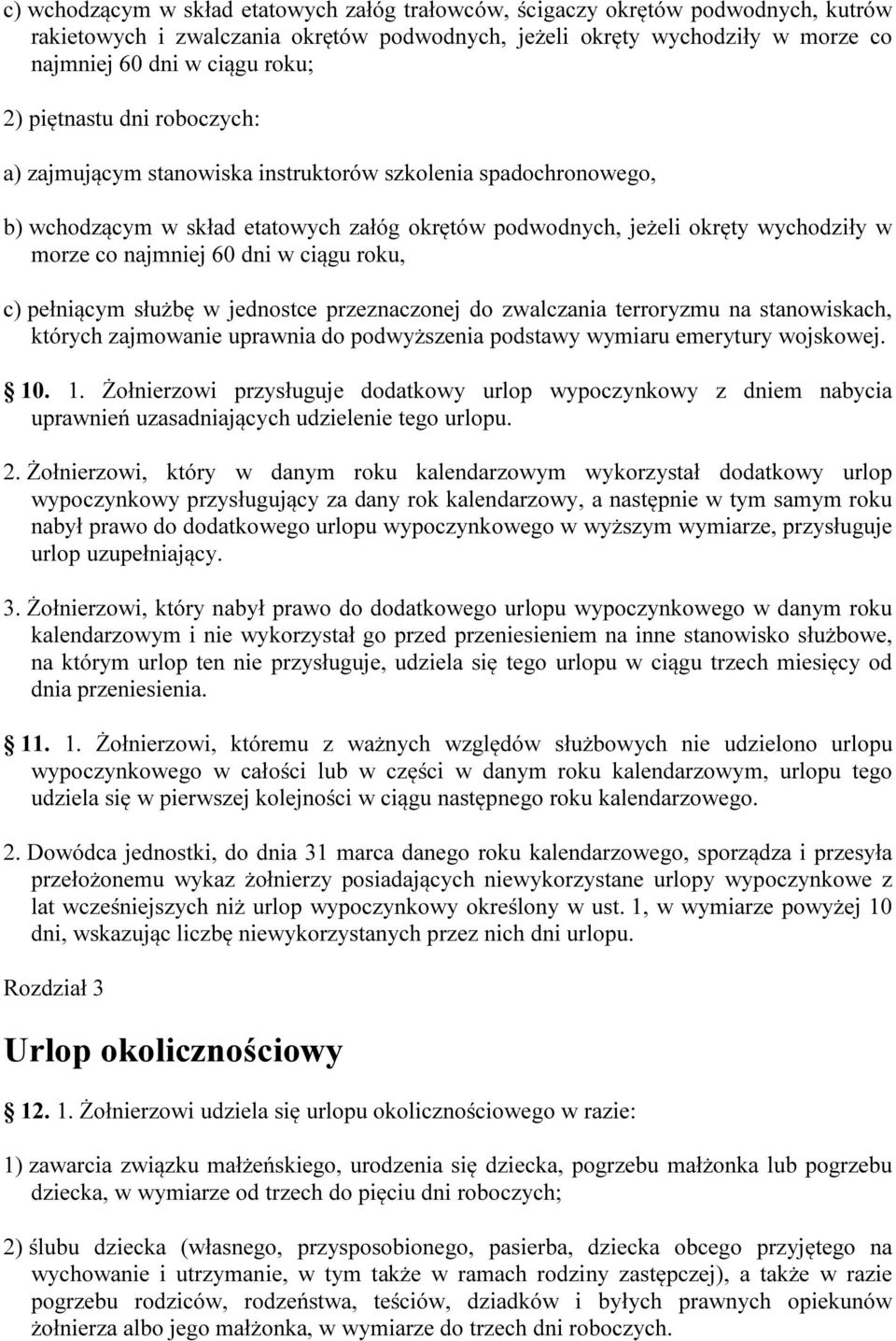 w ciągu roku, c) pełniącym służbę w jednostce przeznaczonej do zwalczania terroryzmu na stanowiskach, których zajmowanie uprawnia do podwyższenia podstawy wymiaru emerytury wojskowej. 10