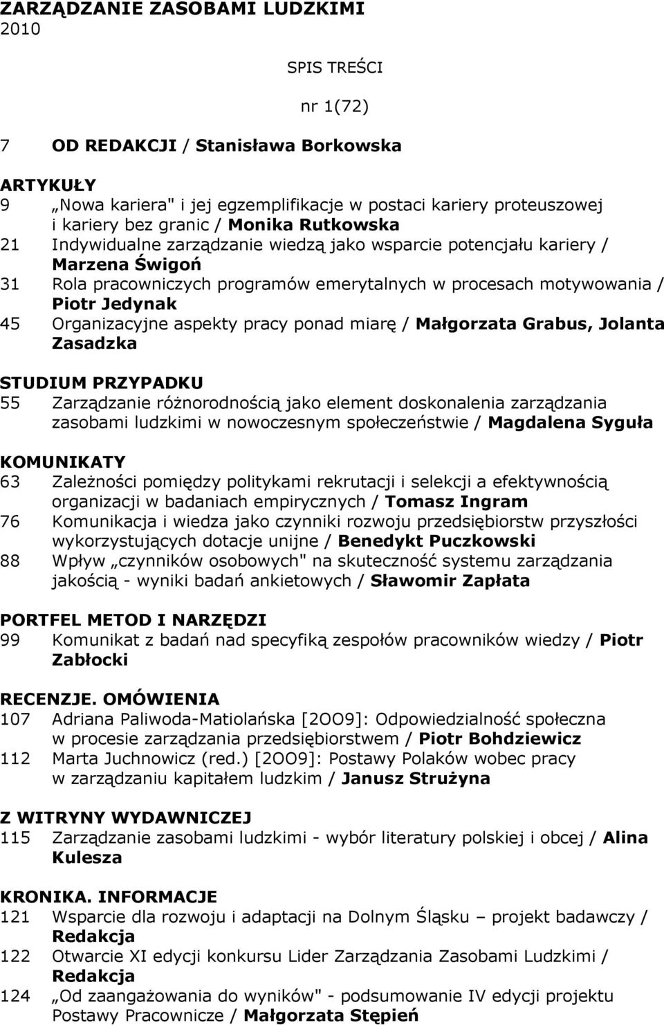 aspekty pracy ponad miarę / Małgorzata Grabus, Jolanta Zasadzka STUDIUM PRZYPADKU 55 Zarządzanie róŝnorodnością jako element doskonalenia zarządzania zasobami ludzkimi w nowoczesnym społeczeństwie /