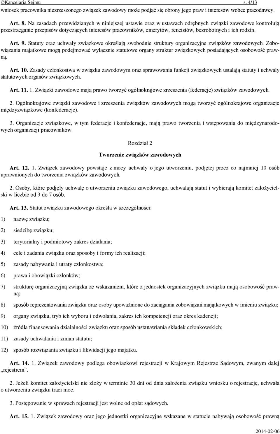 ich rodzin. Art. 9. Statuty oraz uchwały związkowe określają swobodnie struktury organizacyjne związków zawodowych.