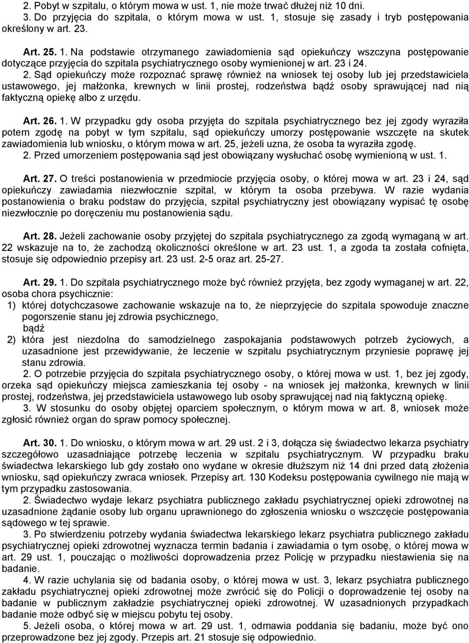 i 24. 2. Sąd opiekuńczy może rozpoznać sprawę również na wniosek tej osoby lub jej przedstawiciela ustawowego, jej małżonka, krewnych w linii prostej, rodzeństwa bądź osoby sprawującej nad nią