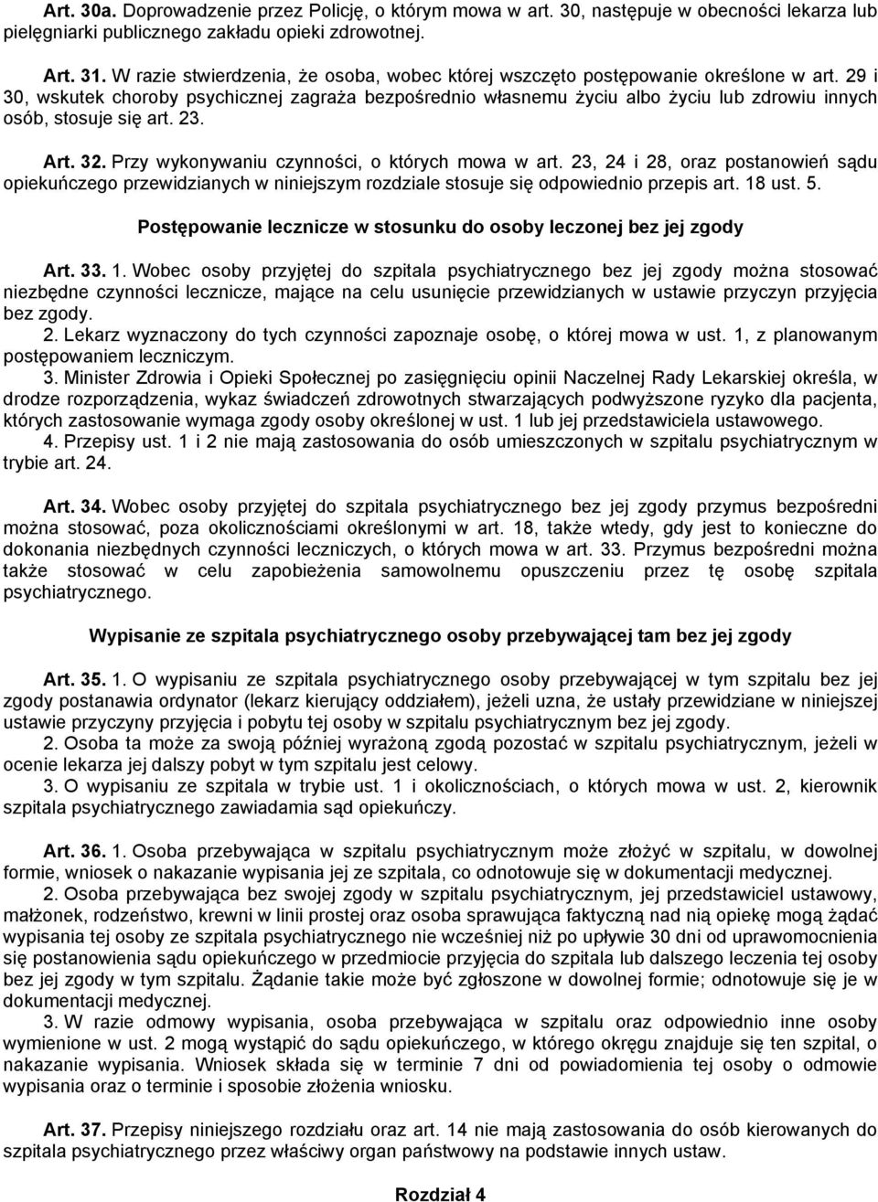 29 i 30, wskutek choroby psychicznej zagraża bezpośrednio własnemu życiu albo życiu lub zdrowiu innych osób, stosuje się art. 23. Art. 32. Przy wykonywaniu czynności, o których mowa w art.