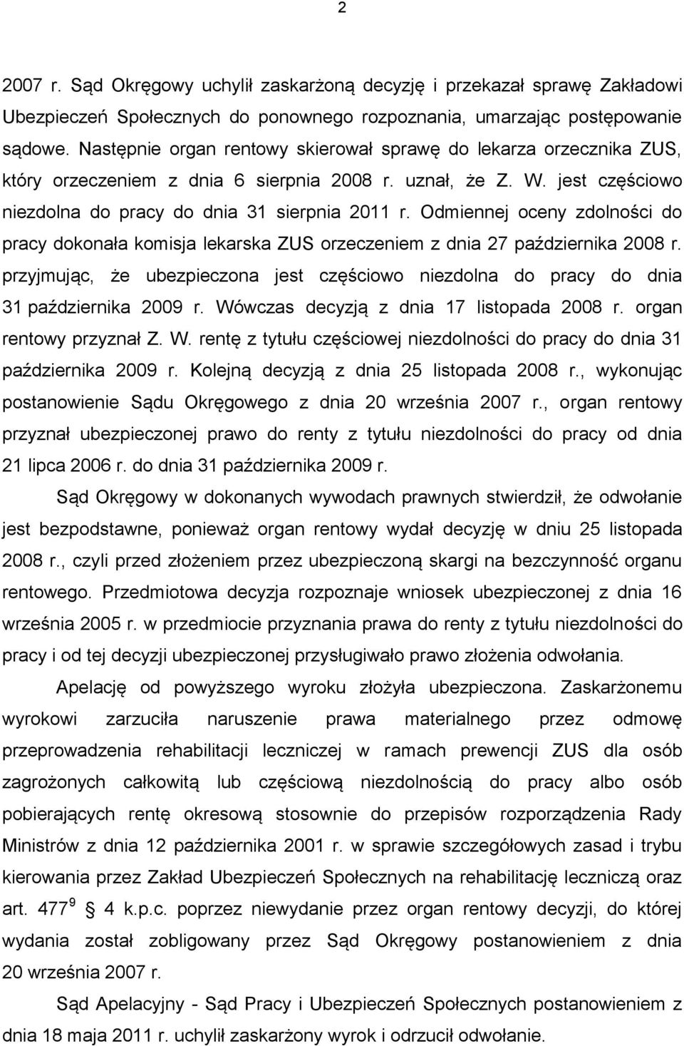 Odmiennej oceny zdolności do pracy dokonała komisja lekarska ZUS orzeczeniem z dnia 27 października 2008 r.