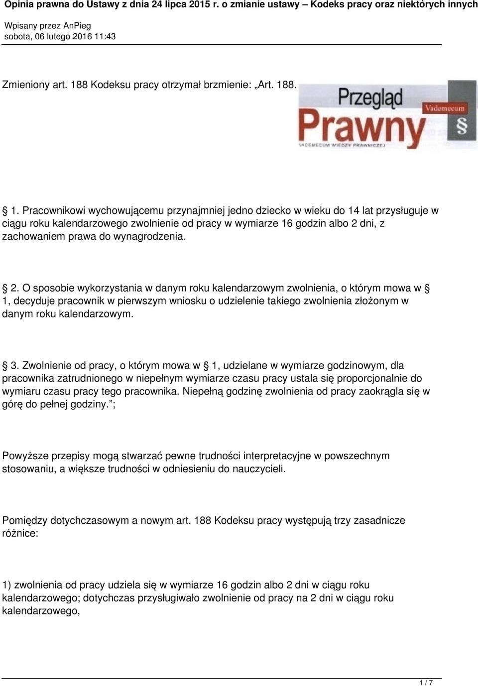 8. 1. Pracownikowi wychowującemu przynajmniej jedno dziecko w wieku do 14 lat przysługuje w ciągu roku kalendarzowego zwolnienie od pracy w wymiarze 16 godzin albo 2 dni, z zachowaniem prawa do