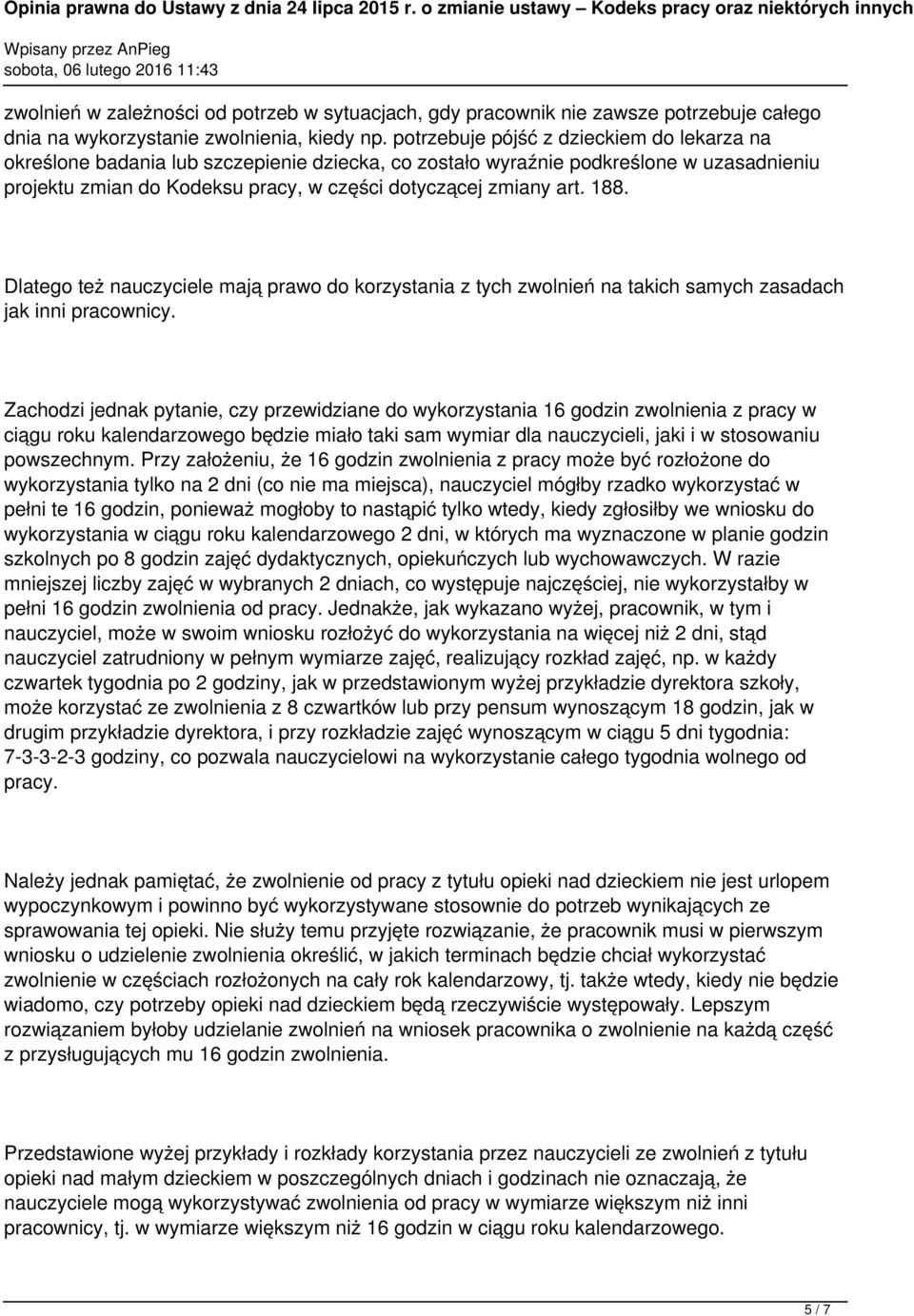 188. Dlatego też nauczyciele mają prawo do korzystania z tych zwolnień na takich samych zasadach jak inni pracownicy.