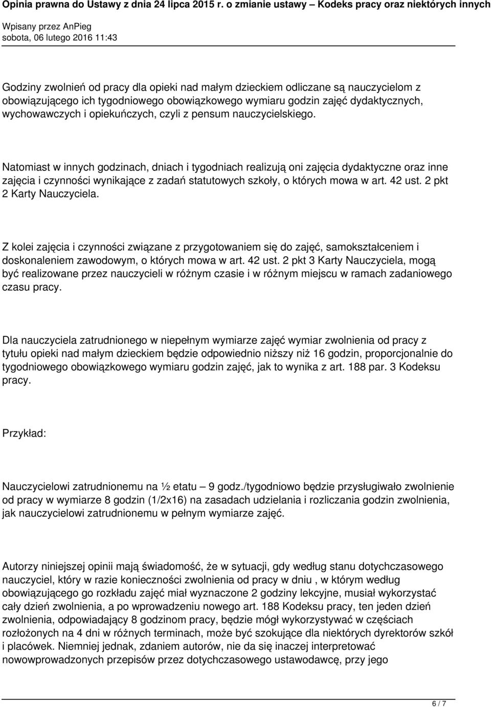 Natomiast w innych godzinach, dniach i tygodniach realizują oni zajęcia dydaktyczne oraz inne zajęcia i czynności wynikające z zadań statutowych szkoły, o których mowa w art. 42 ust.