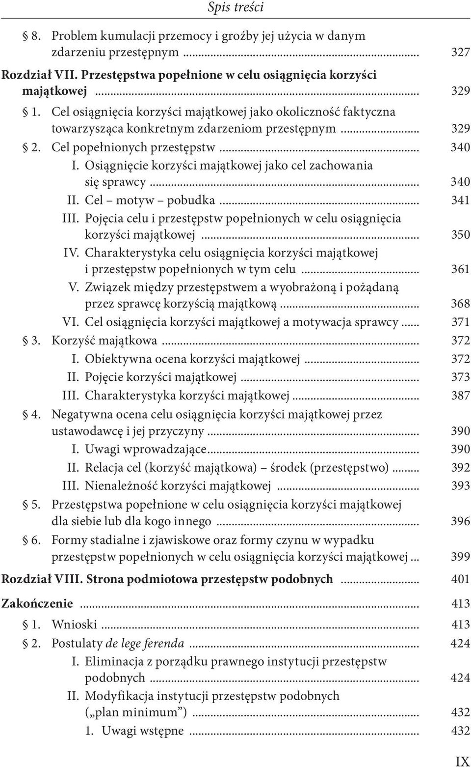 Osiągnięcie korzyści majątkowej jako cel zachowania się sprawcy... 340 II. Cel motyw pobudka... 341 III. Pojęcia celu i przestępstw popełnionych w celu osiągnięcia korzyści majątkowej... 350 IV.