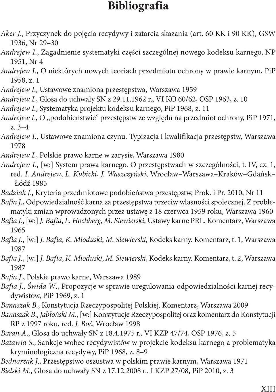 , Ustawowe znamiona przestępstwa, Warszawa 1959 Andrejew I., Glosa do uchwały SN z 29.11.1962 r., VI KO 60/62, OSP 1963, z. 10 Andrejew I., Systematyka projektu kodeksu karnego, PiP 1968, z.