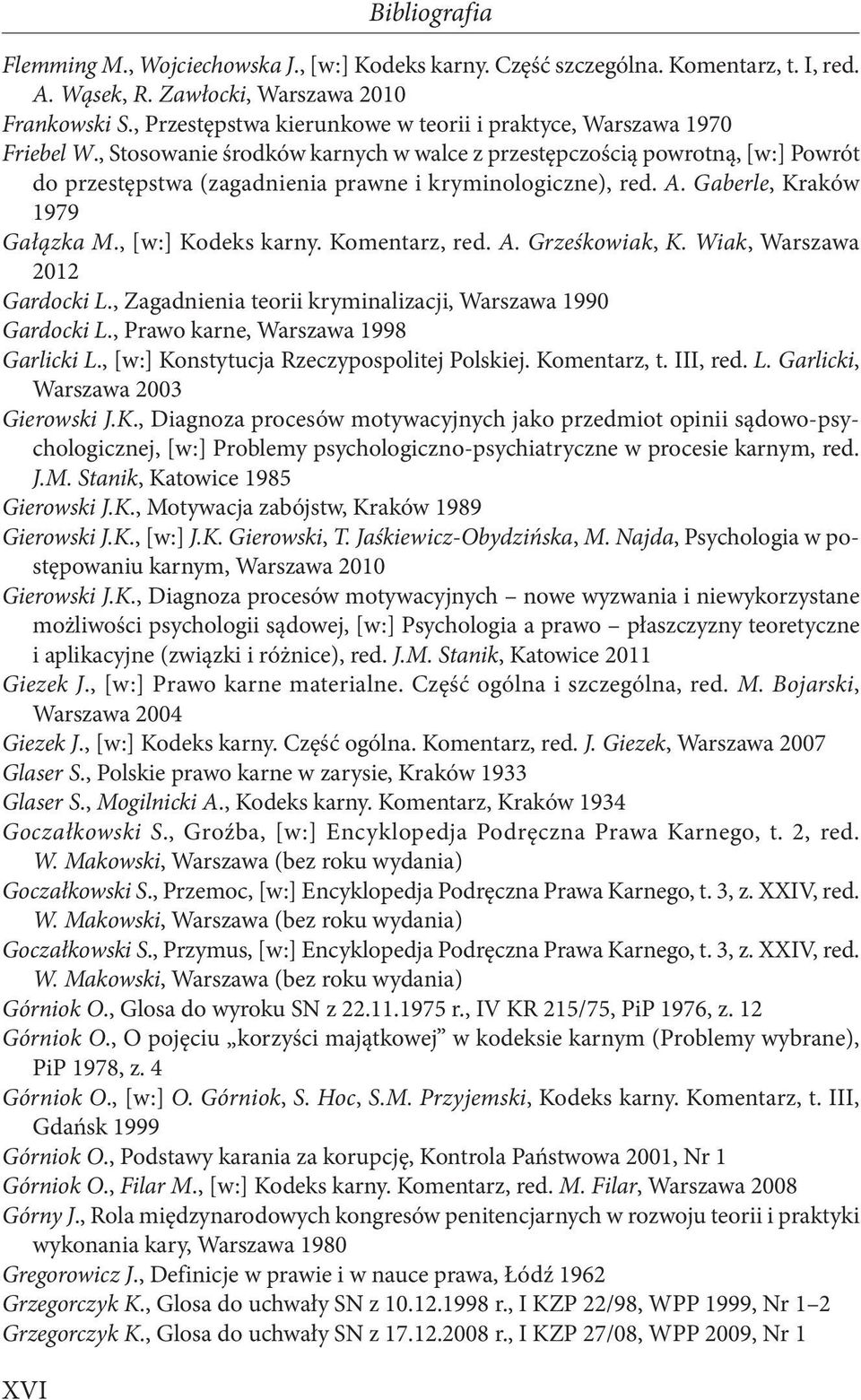 , Stosowanie środków karnych w walce z przestępczością powrotną, [w:] Powrót do przestępstwa (zagadnienia prawne i kryminologiczne), red. A. Gaberle, Kraków 1979 Gałązka M., [w:] Kodeks karny.