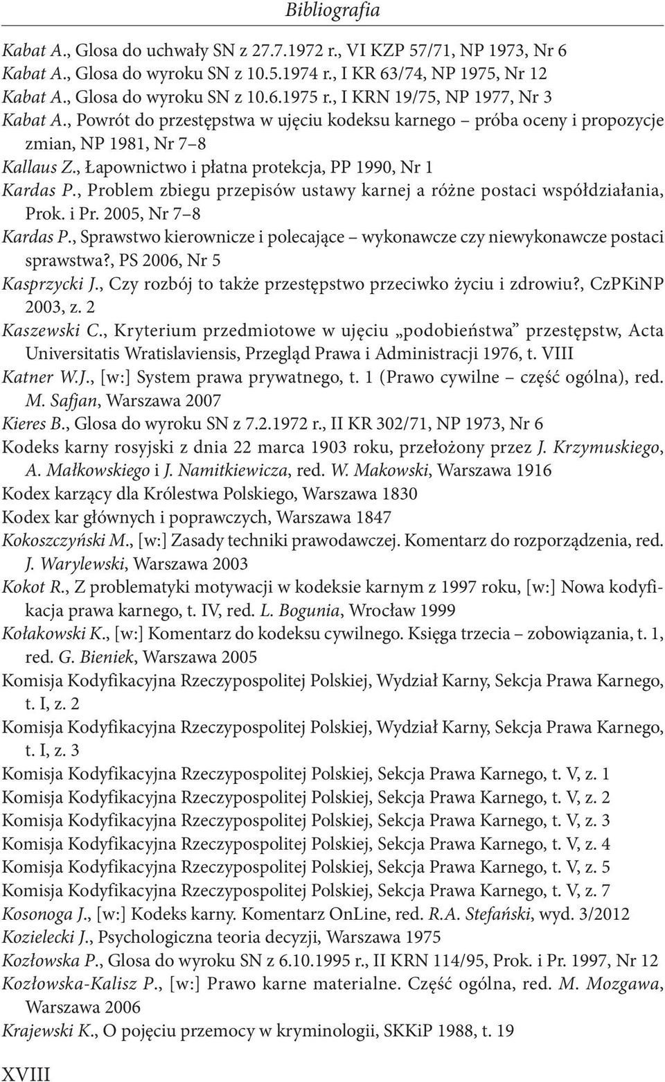 , Łapownictwo i płatna protekcja, PP 1990, Nr 1 Kardas P., Problem zbiegu przepisów ustawy karnej a różne postaci współdziałania, Prok. i Pr. 2005, Nr 7 8 Kardas P.