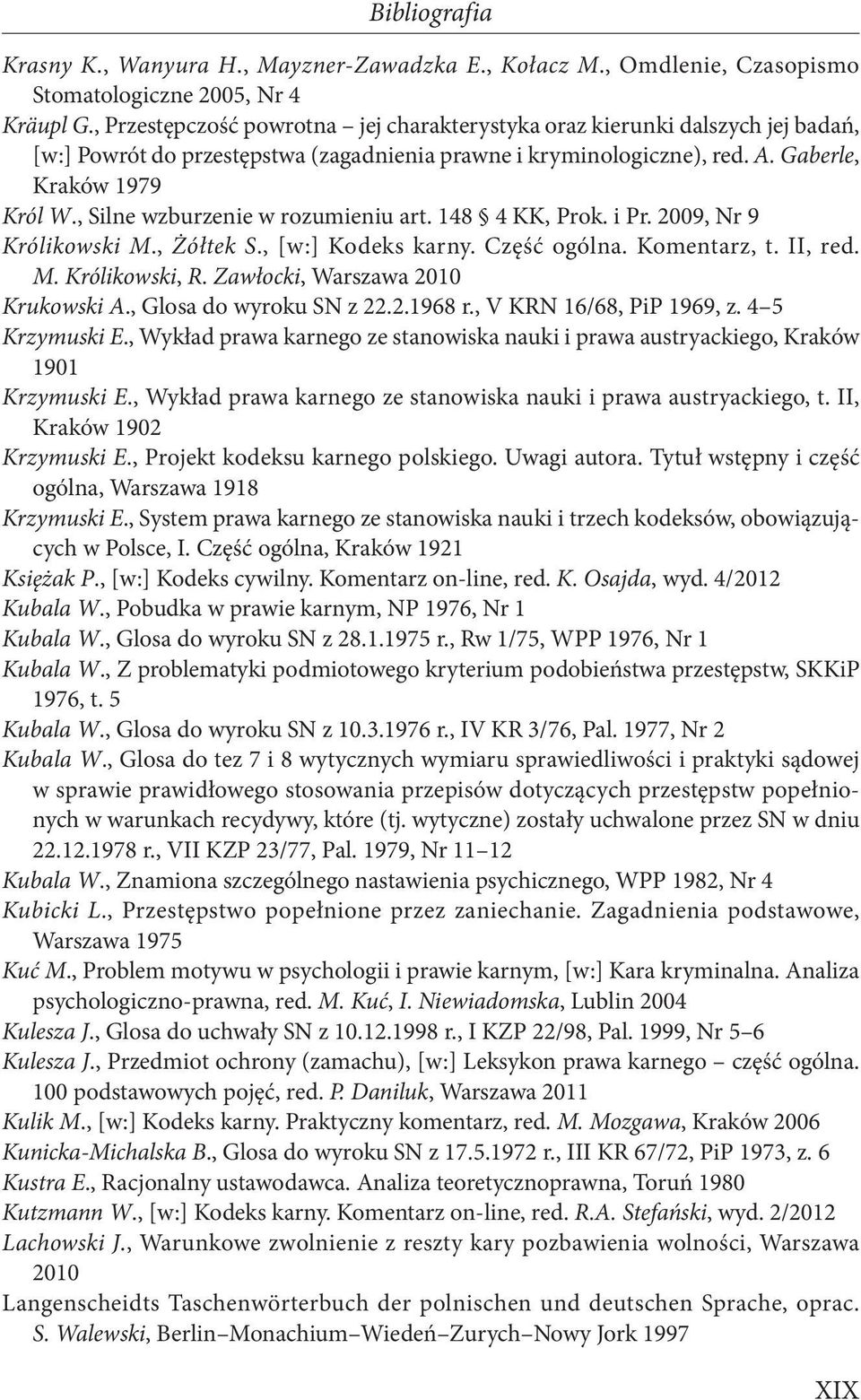 , Silne wzburzenie w rozumieniu art. 148 4 KK, Prok. i Pr. 2009, Nr 9 Królikowski M., Żółtek S., [w:] Kodeks karny. Część ogólna. Komentarz, t. II, red. M. Królikowski, R.