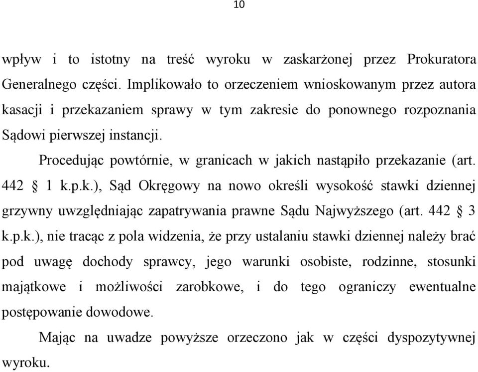 Procedując powtórnie, w granicach w jakich nastąpiło przekazanie (art. 442 1 k.p.k.), Sąd Okręgowy na nowo określi wysokość stawki dziennej grzywny uwzględniając zapatrywania prawne Sądu Najwyższego (art.