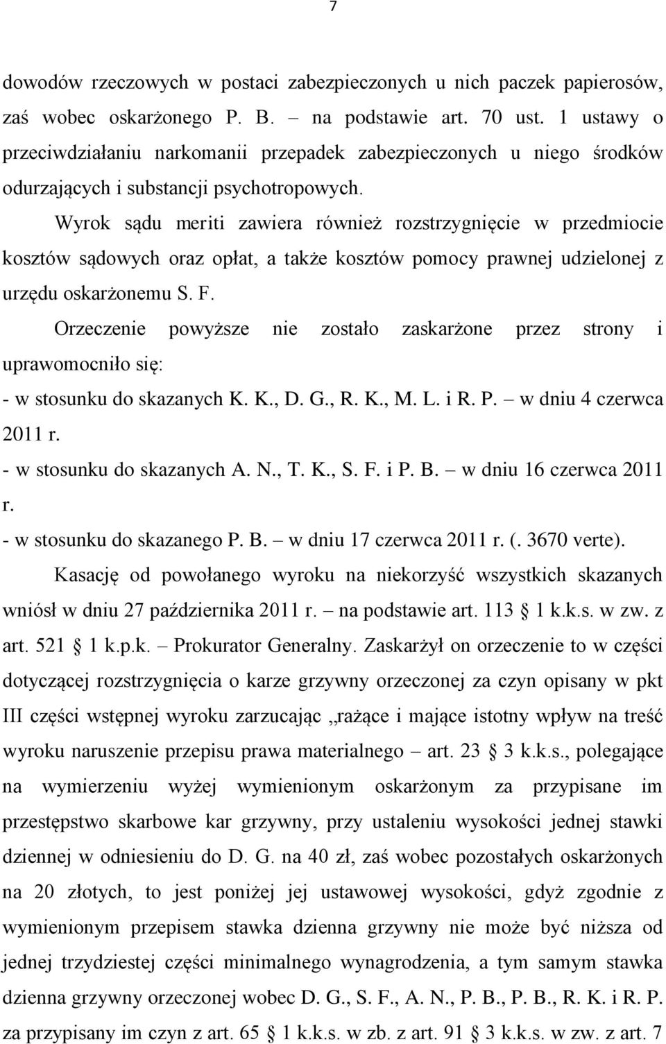 Wyrok sądu meriti zawiera również rozstrzygnięcie w przedmiocie kosztów sądowych oraz opłat, a także kosztów pomocy prawnej udzielonej z urzędu oskarżonemu S. F.