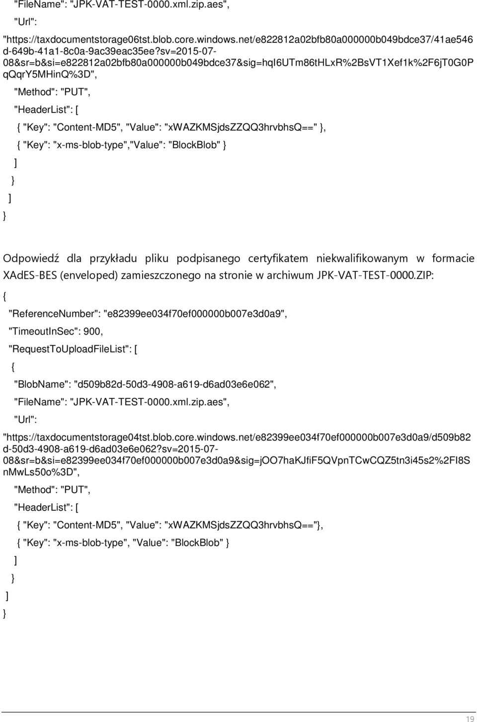 "xwazkmsjdszzqq3hrvbhsq==", "Key": "x-ms-blob-type","value": "BlockBlob" Odpowiedź dla przykładu pliku podpisanego certyfikatem niekwalifikowanym w formacie XAdES-BES (enveloped) zamieszczonego na