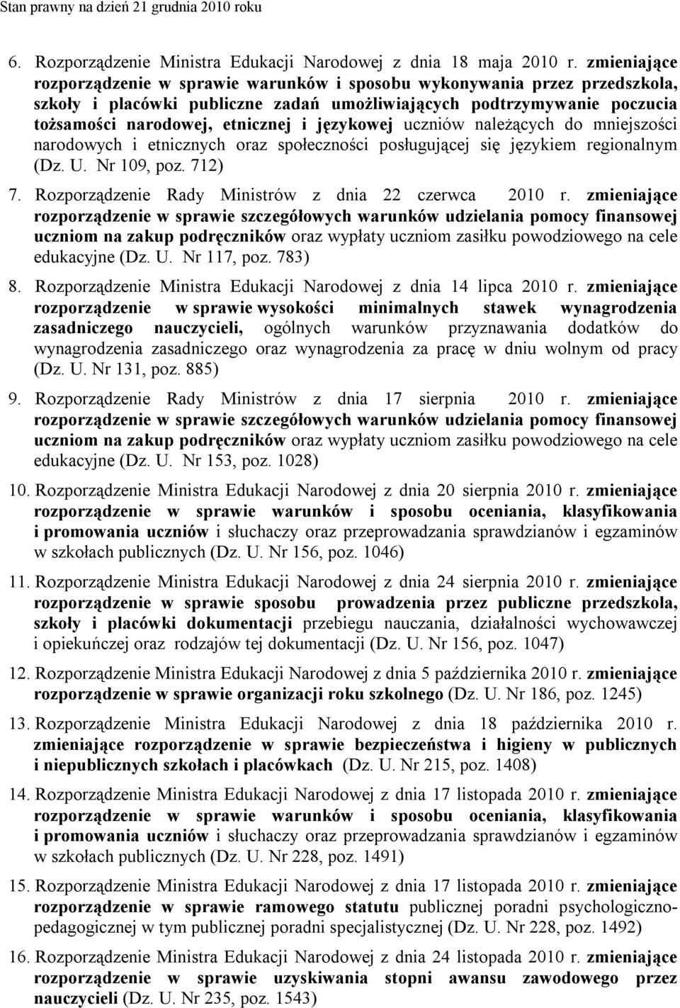 językowej uczniów należących do mniejszości narodowych i etnicznych oraz społeczności posługującej się językiem regionalnym (Dz. U. Nr 109, poz. 712) 7.