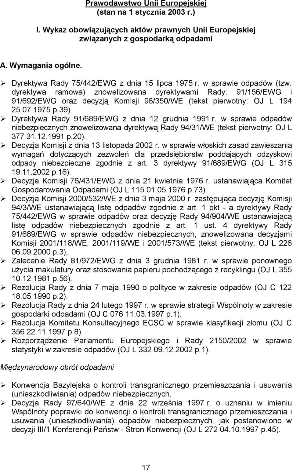 dyrektywa ramowa) znowelizowana dyrektywami Rady: 91/156/EWG i 91/692/EWG oraz decyzją Komisji 96/350/WE (tekst pierwotny: OJ L 194 25.07.1975 p.39).