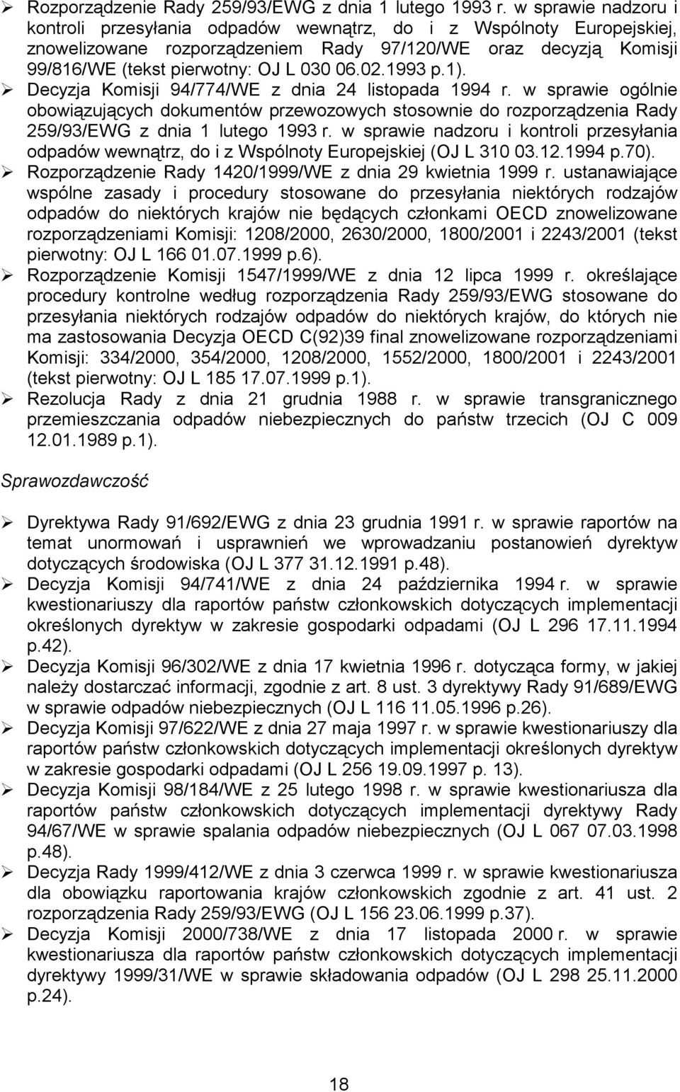 1993 p.1).! Decyzja Komisji 94/774/WE z dnia 24 listopada 1994 r. w sprawie ogólnie obowiązujących dokumentów przewozowych stosownie do rozporządzenia Rady 259/93/EWG z dnia 1 lutego 1993 r.