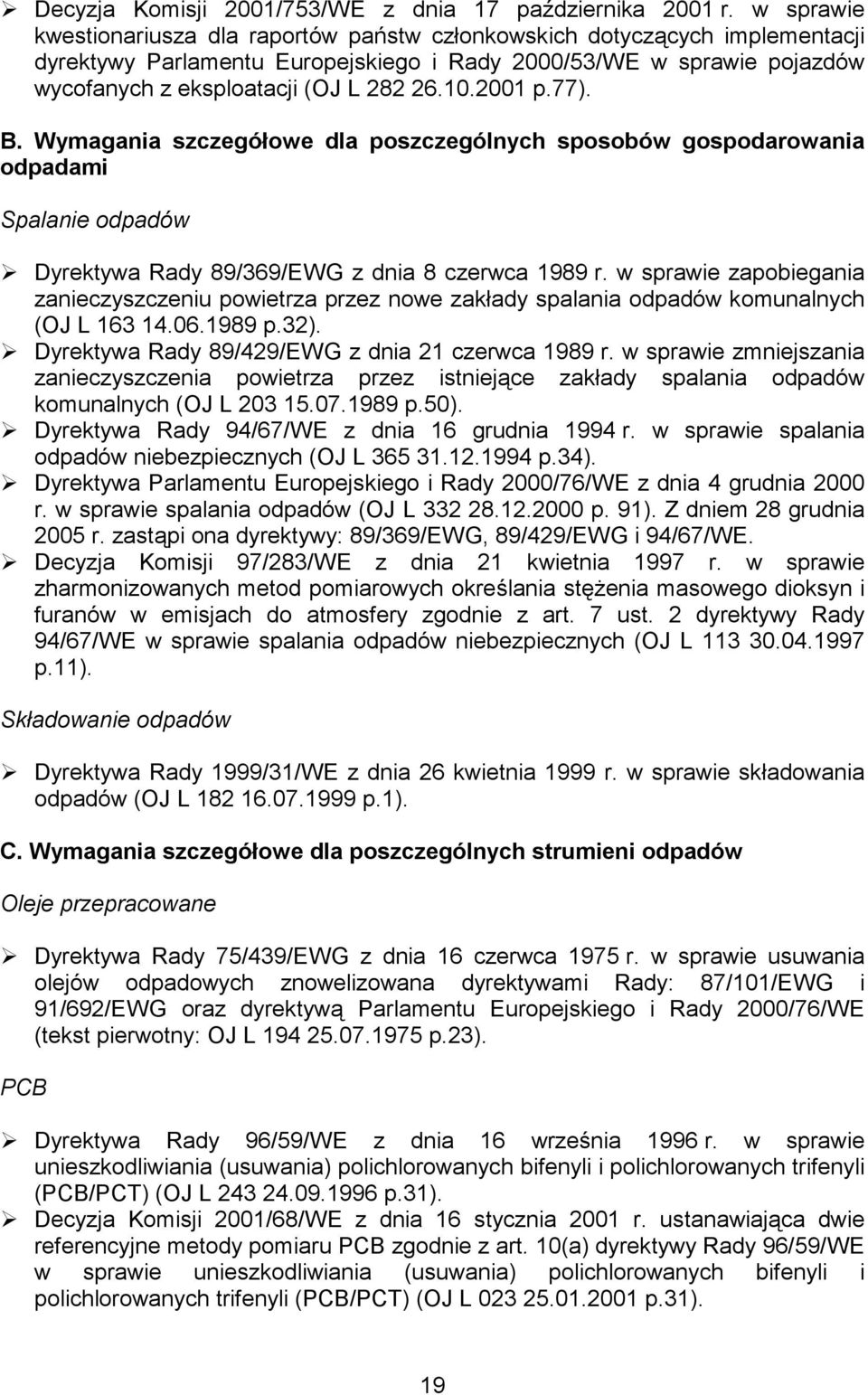 2001 p.77). B. Wymagania szczegółowe dla poszczególnych sposobów gospodarowania odpadami Spalanie odpadów! Dyrektywa Rady 89/369/EWG z dnia 8 czerwca 1989 r.