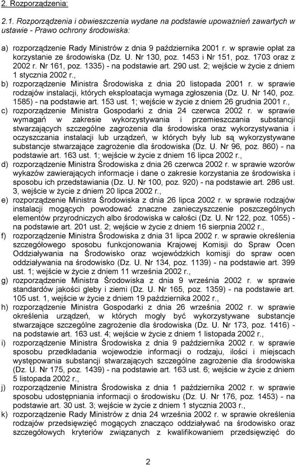 , b) rozporządzenie Ministra Środowiska z dnia 20 listopada 2001 r. w sprawie rodzajów instalacji, których eksploatacja wymaga zgłoszenia (Dz. U. Nr 140, poz. 1585) - na podstawie art. 153 ust.