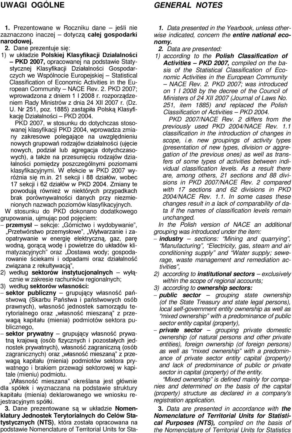 Classification of Economic Activities in the European Community NACE Rev. 2. PKD 2007; wprowadzona z dniem 1 I 2008 r. rozporządzeniem Rady Ministrów z dnia 24 II 2007 r. (Dz. U. Nr 251, poz.