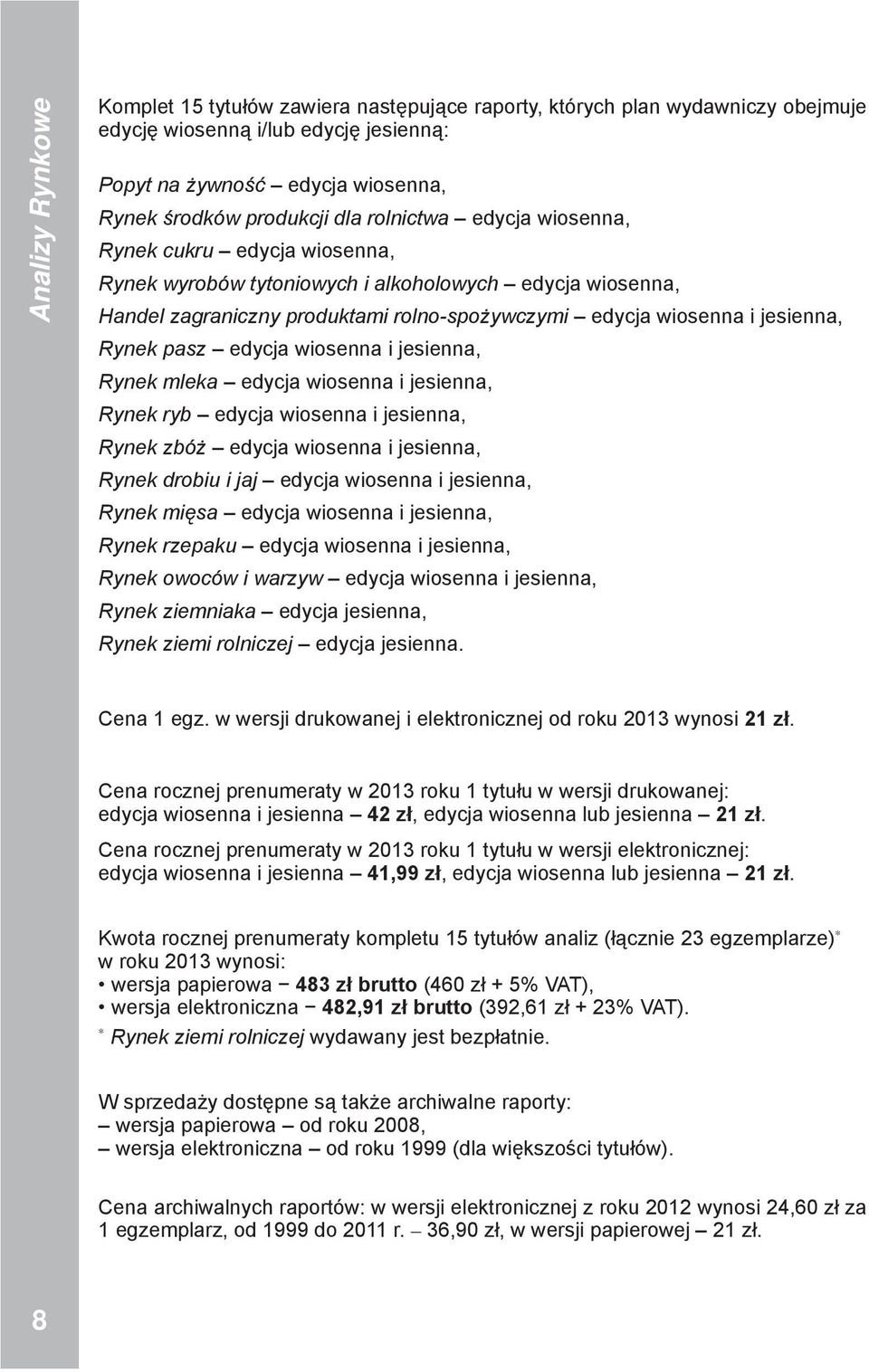 pasz edycja wiosenna i jesienna, Rynek mleka edycja wiosenna i jesienna, Rynek ryb edycja wiosenna i jesienna, Rynek zbóż edycja wiosenna i jesienna, Rynek drobiu i jaj edycja wiosenna i jesienna,