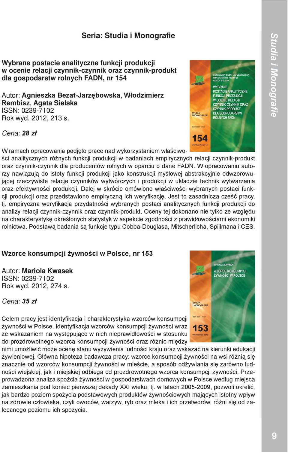 STUDIA I MONOGRAFIE AGNIESZKA BEZAT-JARZĘBOWSKA WŁODZIMIERZ REMBISZ AGATA SIELSKA WYBRANE POSTACIE ANALITYCZNE FU KCJI PRODUKCJI W OCENIE RELACJI CZYNNIK-CZYNNIK ORAZ CZYNNIK-PRODUKT DLA GOSPODARSTW